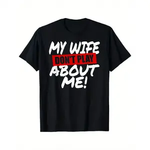 Funny "My Wife Don't Play About Me" T-Shirt - Husband Humor Graphic Tee - Oversized Relaxed Fit Men'S with Bold White & Red Text - All-Season Comfort - Machine Washable Black Shirt for Casual Wear, Gym, Sports - Spouse Gift Idea for Husband, Menswear, Sho