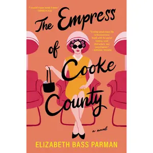 The Empress of Cooke County: A Novel by Elizabeth Bass Parman [Paperback Book]