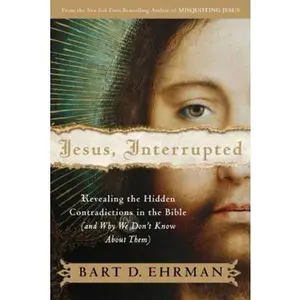 USED-Jesus, Interrupted: Revealing the Hidden Contradictions in the Bible (And Why We Don't Know About Them) by Bart D. Ehrman (Hardcover)