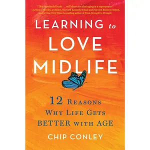 USED-Learning to Love Midlife: 12 Reasons Why Life Gets Better with Age by Conley, Chip (Hardcover)