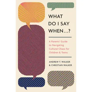 USED-What Do I Say When . . . ?: A Parent's Guide to Navigating Cultural Chaos for Children and Teens by Walker, Andrew (Paperback)