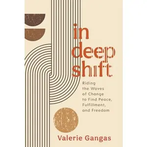 USED-In Deep Shift: Riding the Waves of Change to Find Peace, Fulfillment, and Freedom by Gangas, Valerie (Hardcover)