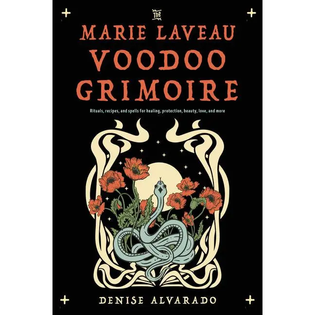 The Marie Laveau Voodoo Grimoire: Rituals, Recipes, and Spells for Healing, Protection, Beauty, Love, and More: Rituals, Recipes, and Spells for Healing, Protection, Beauty, Love, and More