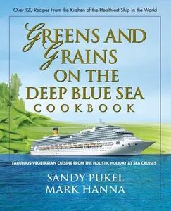 USED-Greens and Grains on the Deep Blue Sea Cookbook: Fabulous Vegetarian Cuisine from the Holistic Holiday at Sea Cruises by Pukel, Sandy (Paperback)