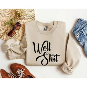 WellShitFunnySweatshirt, Sarcastic College Sweatshirt, Women's Crew Neck, Crewneck