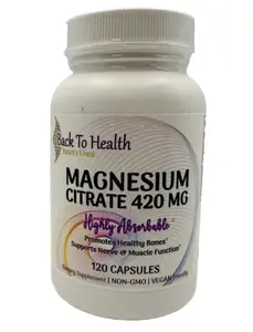 Back To Health Magnesium Citrate 420 MG - 120 Capsules Highly Absorbable Promotes Healthy Bones Supports Nerve & Muscle Function Non-GMO Vegan Friendly