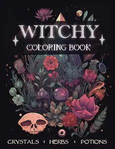 Witchy Coloring Book: Magical Pages full of Crystals, Potions, Mushrooms & Herbs. Modern Witchcraft for Adults