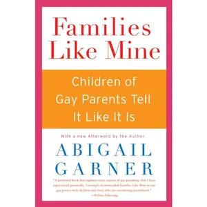 Families Like Mine: Children of Gay Parents Tell It Like It Is by Abigail Garner [Paperback Book]