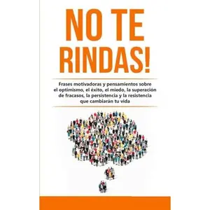 No te rindas!: Frases motivadoras y pensamientos sobre el optimismo, el éxito, el miedo, la superación de fracasos, la persistencia y la resistencia ... Edition) (Hábitos que cambiarán tu vida)