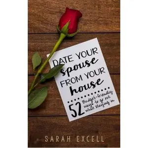 USED-Date Your Spouse From Your House: 52 Budget-Friendly Ways to Go Out While Staying In by Sarah Excell (Paperback)