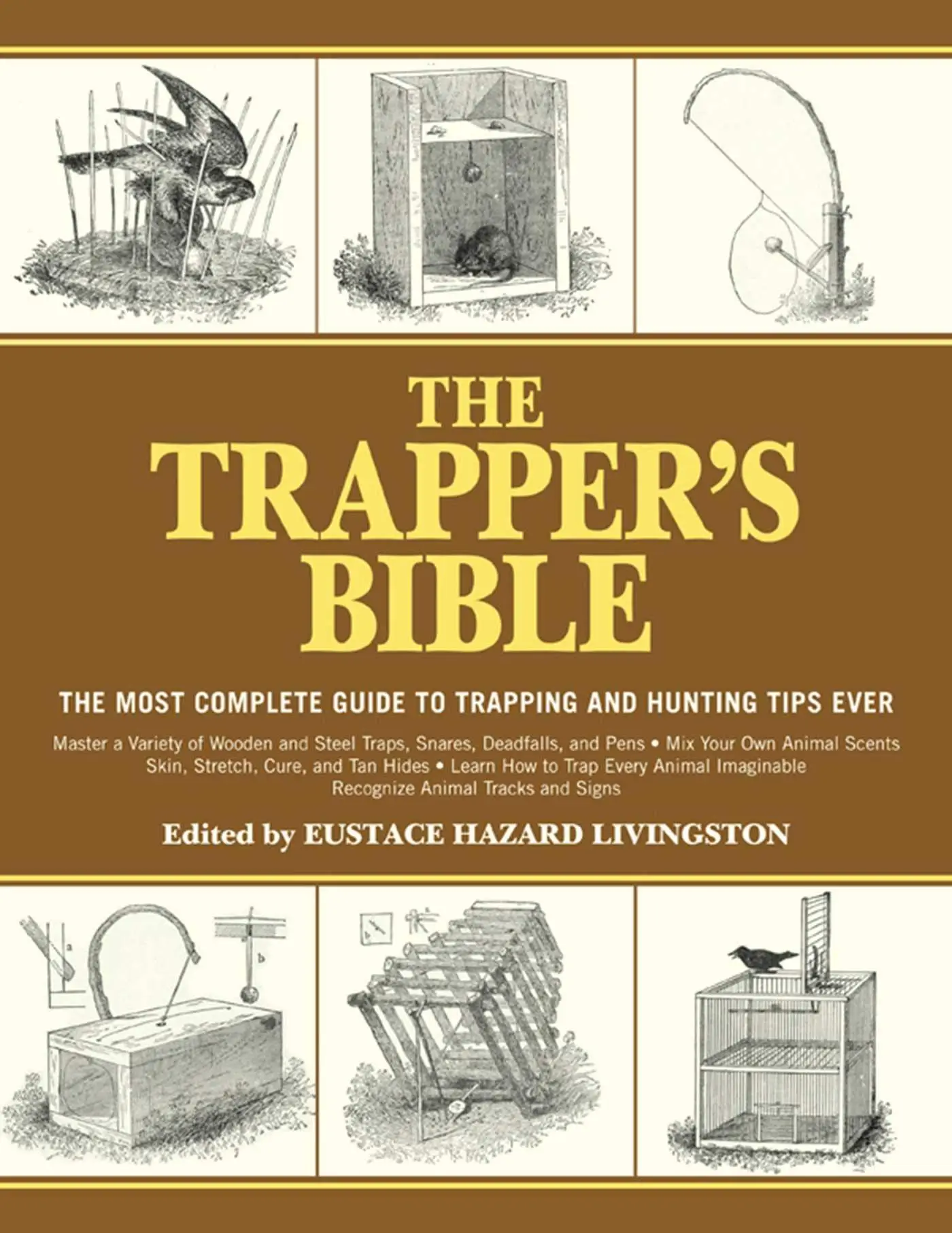 The Trapper's Bible: The Complete Guide to Trapping and Hunting Tips Ever -- Eustace Hazard Livingston - Paperback