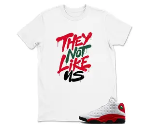 They Not Like US - Jordan 13 OG Chicago Red/White Matching T shirt White, Sneaker Shirt, Hoodie, Sweatshirt
