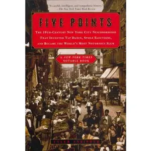 USED-Five Points: The 19th-Century New York City Neighborhood That Invented Tap Dance, Stole Elections, and Became the World's Most Notorious Slum by Tyler Anbinder (Paperback)
