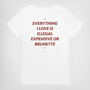 EVERYTHING I LOVE IS ILLEGAL EXPENSIVE OR BRUNETTE Unisex T-Shirt Sweatshirt Hoodie - Gifts Suitable for Anyone Casual Cotton