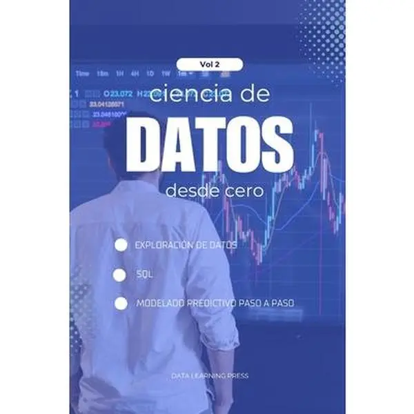 Ciencia de Datos con Python desde Cero - Volumen 2 (Nivel Intermedio): Exploración de datos, SQL y modelos predictivos básicos para dar el siguiente p -- Data Learning Press, Paperback, Spanish, Intermediate, Independently Published