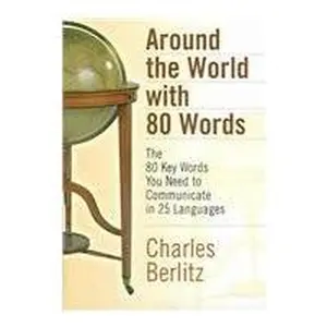 USED-Around the World with 80 Words: The 80 Key Words You Need to Communicate in 25 Languages (English and Spanish and Dutch and French and German and ... and Indonesian and Thai and Korean Edition) by Charles Berlitz (Hardcover)