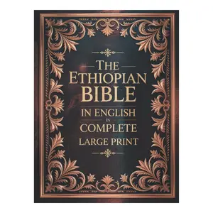 The Ethiopian Bible in English in Complete Large Print: The Apocrypha of the Orthodox Tewahedo Church With The Missing Deuterocanonical Books Like ... Ethiopic Didascalia, and Many others