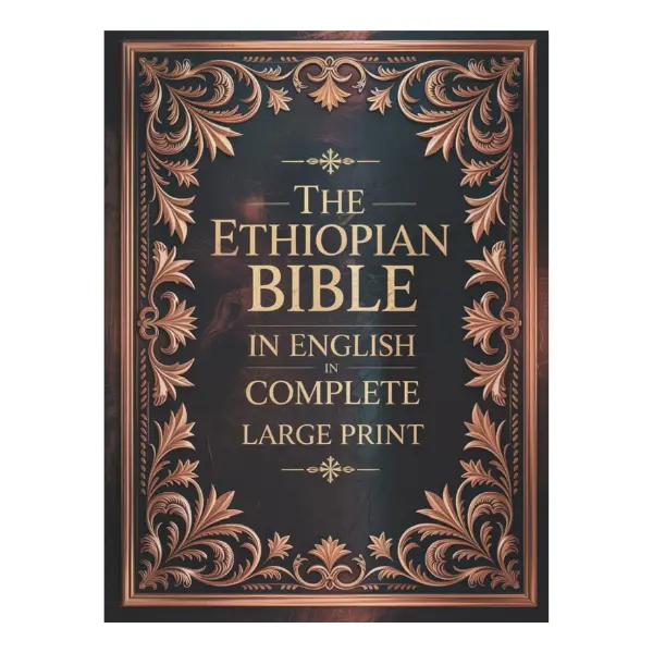 The Ethiopian Bible in English in Complete Large Print: The Apocrypha of the Orthodox Tewahedo Church With The Missing Deuterocanonical Books Like ... Ethiopic Didascalia, and Many others