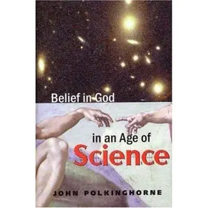 USED-Belief in God in an Age of Science (The Terry Lectures Series) by John Polkinghorne F.R.S.  K.B.E. (Hardcover)