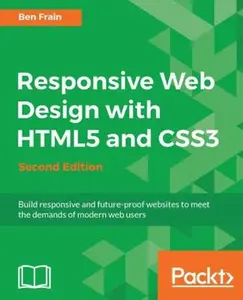 USED-Responsive Web Design with HTML5 and CSS3 - Second Edition: Build responsive and future-proof websites to meet the demands of modern web users by Frain, Ben (Paperback)