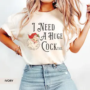 I Need a Huge COCKtail T-Shirt, Funny Humor Christmas Sweatshirt, Inappropriate T-Shirts, Funny Christmas Top, Dirty Christmas Shirt Q1