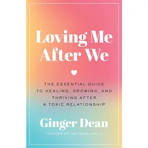 USED-Loving Me After We: The Essential Guide to Healing, Growing, and Thriving After a Toxic Relationship by Dean, Ginger (Hardcover)