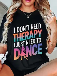 100% Cotton Unisex Dancing I Don’T Need Therapy I Just Need To Dance T-Shirt