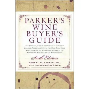 USED-Parker's Wine Buyer's Guide 6th Edition: The Complete, Easy-to-Use Reference on Recent Vintages, Prices, and Ratings for More Than 8,000 Wines from All the Major Wine Regions by Robert M. Parker (Hardcover)