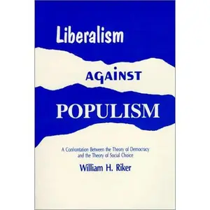 USED-Liberalism Against Populism: A Confrontation Between the Theory of Democracy and the Theory of Social Choice by William H. Riker (Paperback)