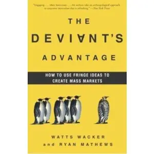 USED-The Deviant's Advantage: How to Use Fringe Ideas to Create Mass Markets by Ryan Mathews (Paperback)