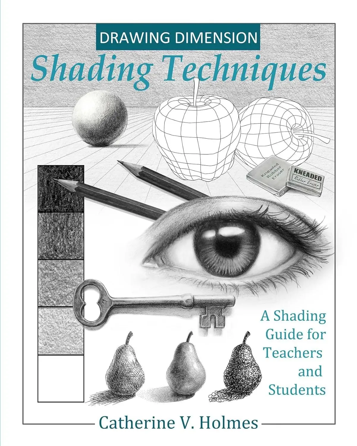 Drawing Dimension - Shading Techniques: A Shading Guide for Teachers andStudents (How to Draw Cool Stuff)