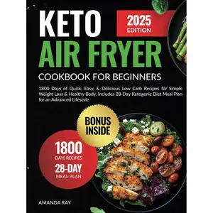 Keto Air Fryer Cookbook for Beginners: 1800 Days of Quick, Easy, & Delicious Low Carb Recipes for Simple Weight Loss & Healthy Body. Includes 28-Day ... (Quick & Easy, Healthy Diet Recipes Books) Hardcover – October 23, 2024