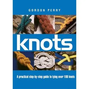 USED-Knots: A Practical Step-by-Step Guide to Tying over 100 Knots by Gordon Perry (Paperback)