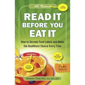 USED-Read It Before You Eat It: How to Decode Food Labels and Make the Healthiest Choice Every Time by Bonnie Taub-Dix (Paperback)