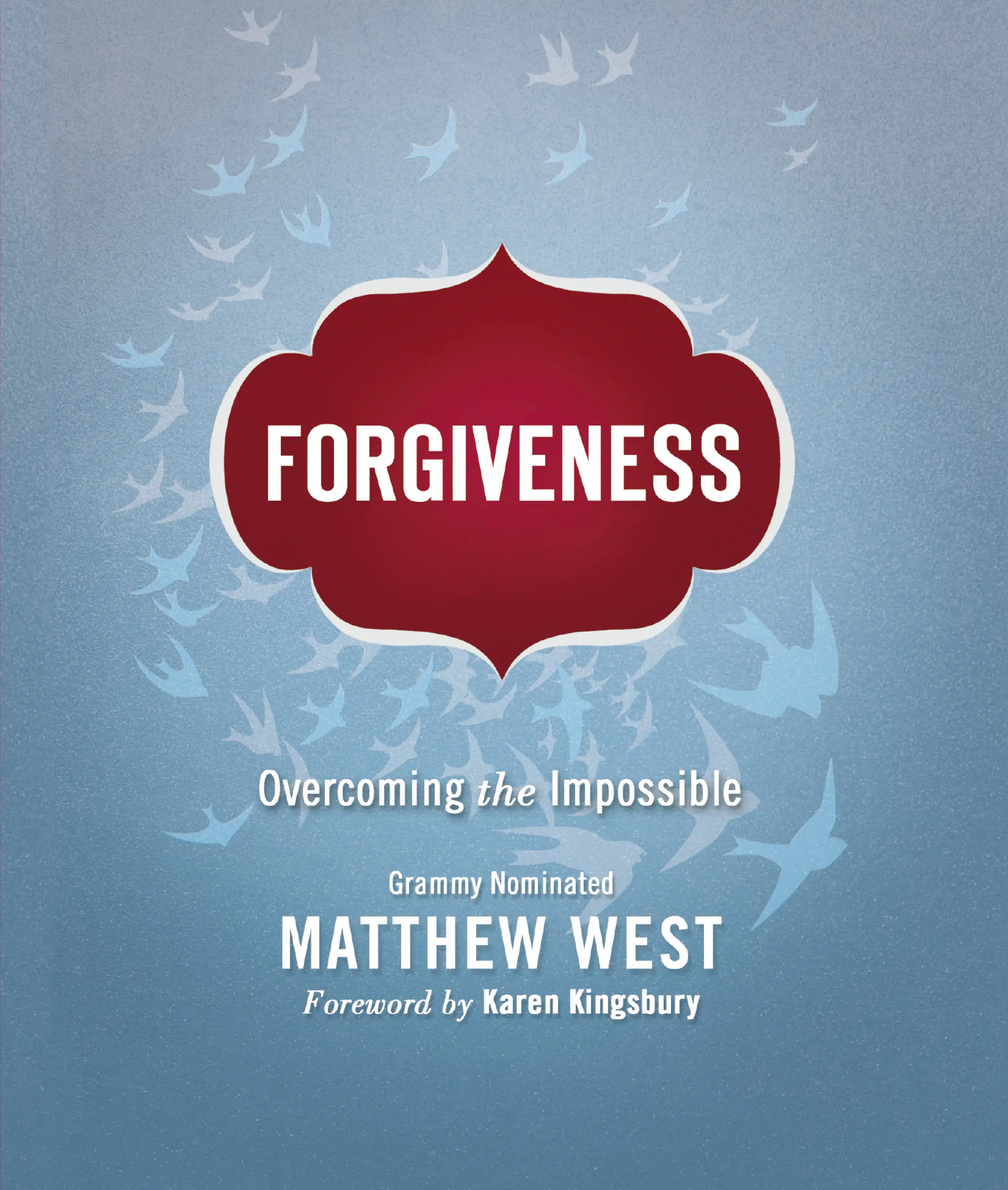 Forgiveness: Overcoming the Impossible by Matthew West [Paperback Book]