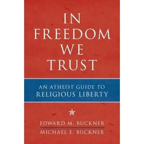 USED-In Freedom We Trust: An Atheist Guide to Religious Liberty by Buckner, Edward M. (Paperback)