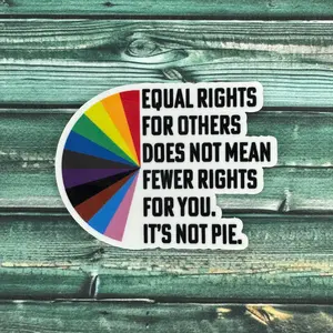 Equal Rights For Others Does Not Mean Fewer Rights For You It's Not Pie Weatherproof Sticker | Feminist Sticker | Pro Choice Vinyl Sticker | Reproductive Rights Sticker