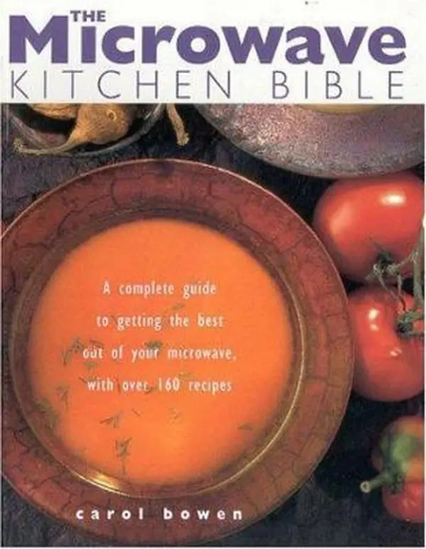 USED Book - The Microwave Kitchen Bible: A Complete Guide to Getting the Best Out of Your Microwave with Over 160 Recipes by Carol Bowen (Paperback) - english