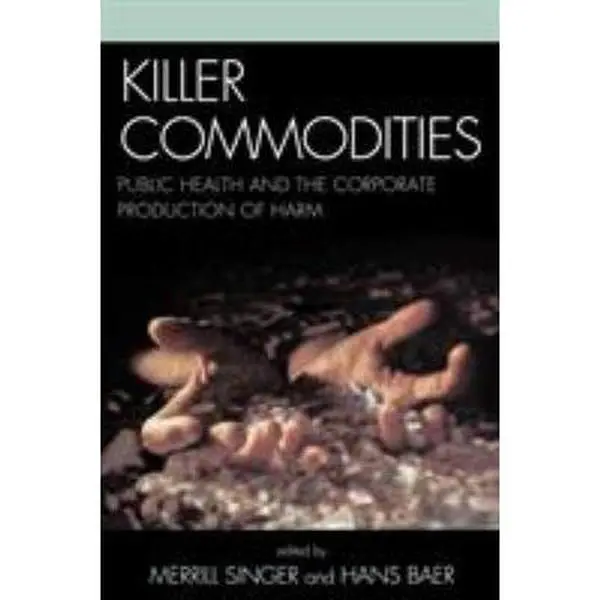 USED-Killer Commodities: Public Health and the Corporate Production of Harm by Merrill Singer (Paperback)