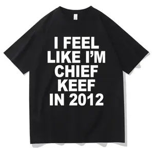 Feeling Like Chief Keef 2012 Graphic Print Tee Humorous Rap Meme T Shirt Men Hip Hop Oversized Cotton T Shirt Hoodie and Sweatshirt