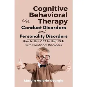USED-Cognitive Behavioral Therapy for Conduct Disorders and Personality Disorders: How to Use CBT to Help Kids with Emotional Disorders by Georgia, Marvin Valerie (Paperback)