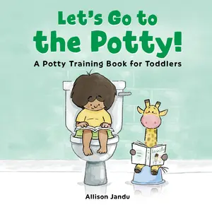 Let's Go to the Potty!: A Potty Training Book for Toddlers -- Allison Jandu - Paperback