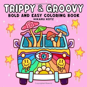 Trippy & Groovy: Psychedelic Coloring Book for Adults Featuring Mushrooms, Aliens, Magic Worlds and Illusions for Relaxation