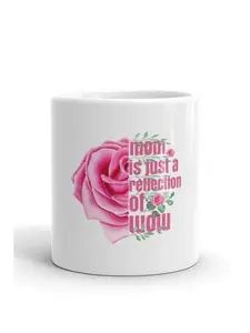 Mom Is A Reflection of Wow Mug - Personalized Ceramic Mug for Mom