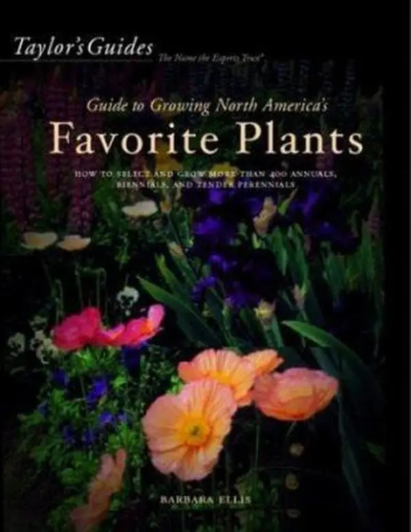 USED-Taylor's Guide to Growing North America's Favorite Plants: Proven Perennials, Annuals, Flowering Trees, Shrubs, & Vines for Every Garden by Barbara W. Ellis (Hardcover)