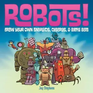 USED-Robots!: Draw Your Own Androids, Cyborgs & Fighting Bots by Jay Stephens (Hardcover)