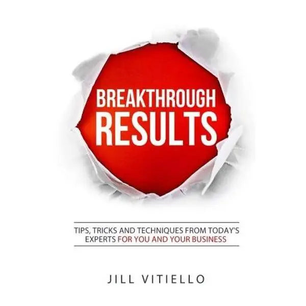 USED-Breakthrough RESULTS!: Tips, tricks and techniques from today's experts for you and your business by Jill Vitiello (Paperback)