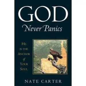 USED-God Never Panics: He Is the Anchor of Your Soul by Nate Carter (Paperback)