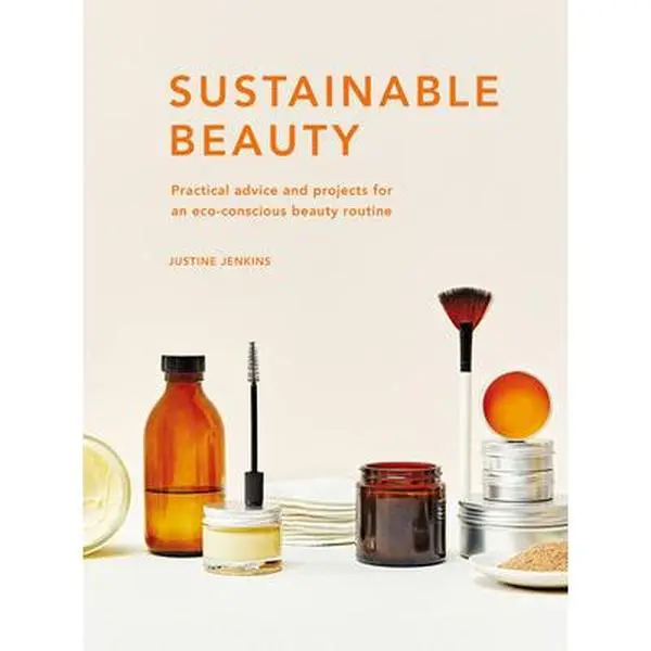 USED-Sustainable Beauty: Practical Advice and Projects for an Eco-Conscious Beauty Routine by Jenkins, Justine (Hardcover)