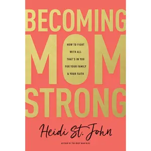USED-Becoming Momstrong: How to Fight with All That's in You for Your Family and Your Faith by St John Heidi (Paperback)